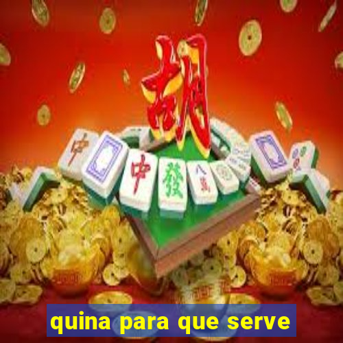 quina para que serve